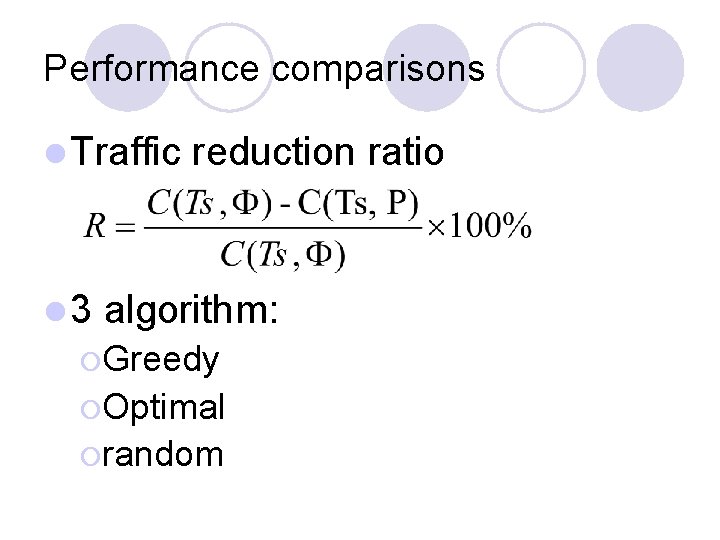 Performance comparisons l Traffic l 3 reduction ratio algorithm: ¡Greedy ¡Optimal ¡random Performance comparisons l Traffic l 3 reduction ratio algorithm: ¡Greedy ¡Optimal ¡random