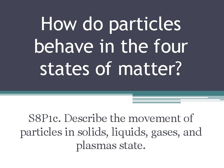 How do particles behave in the four states of matter? S 8 P 1