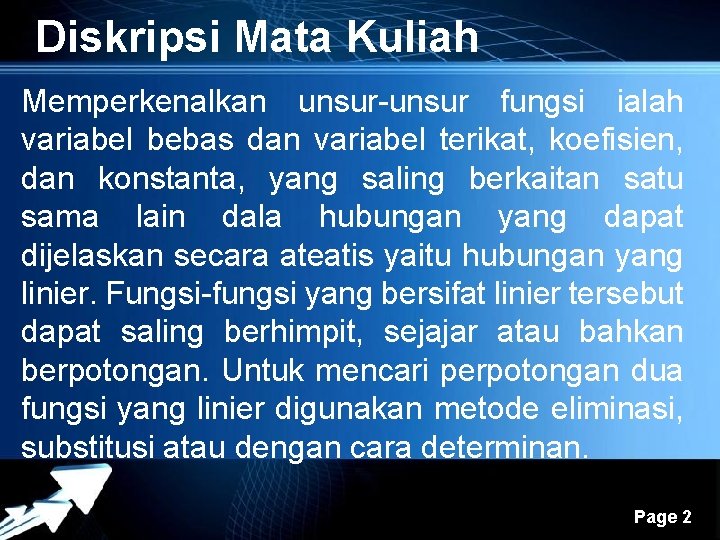 Diskripsi Mata Kuliah Memperkenalkan unsur-unsur fungsi ialah variabel bebas dan variabel terikat, koefisien, dan