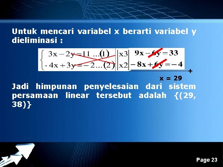 Untuk mencari variabel x berarti variabel y dieliminasi : x = 29 + Jadi