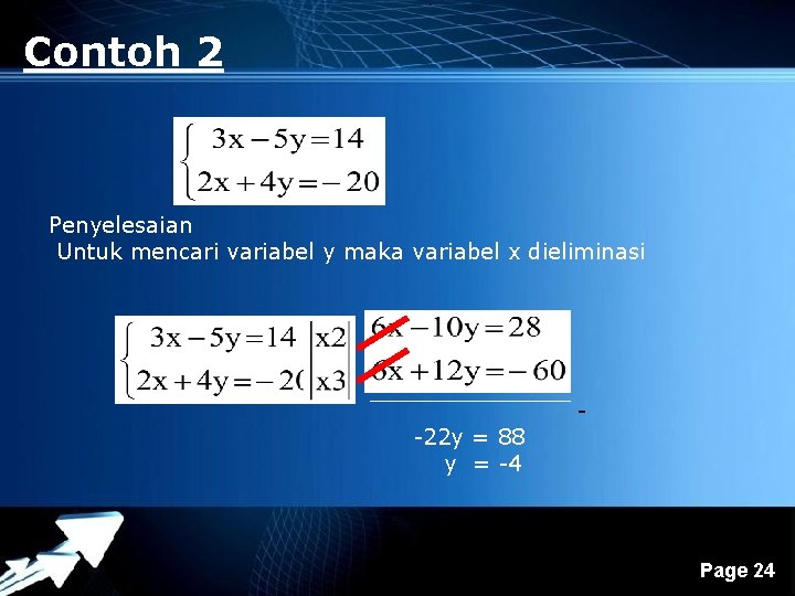 Contoh 2 Penyelesaian Untuk mencari variabel y maka variabel x dieliminasi -22 y =