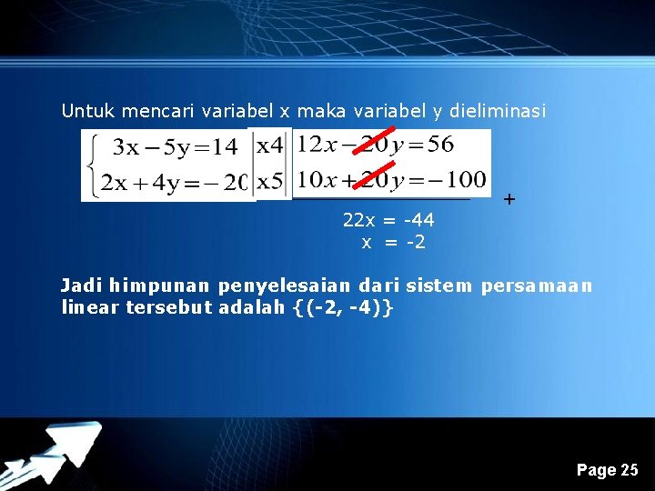 Untuk mencari variabel x maka variabel y dieliminasi 22 x = -44 x =