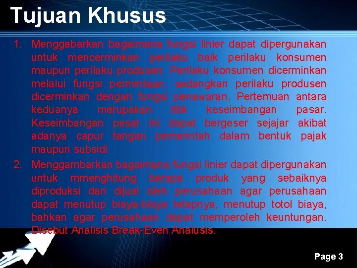 Tujuan Khusus 1. Menggabarkan bagaimana fungsi linier dapat dipergunakan untuk mencerminkan perilaku baik perilaku