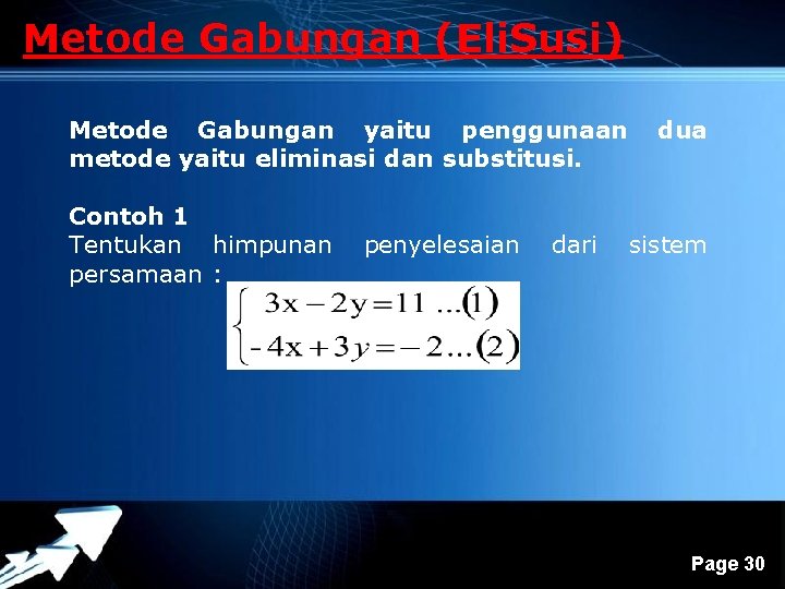 Metode Gabungan (Eli. Susi) Metode Gabungan yaitu penggunaan metode yaitu eliminasi dan substitusi. Contoh