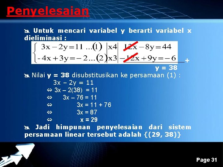 Penyelesaian Untuk mencari variabel y berarti variabel x dieliminasi : + y = 38