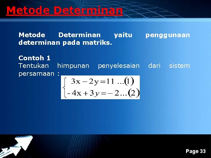 Metode Determinan yaitu determinan pada matriks. Contoh 1 Tentukan himpunan persamaan : penyelesaian Powerpoint