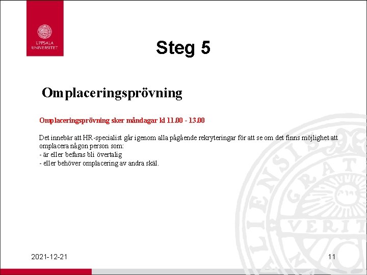 Steg 5 Omplaceringsprövning sker måndagar kl 11. 00 - 13. 00 Det innebär att