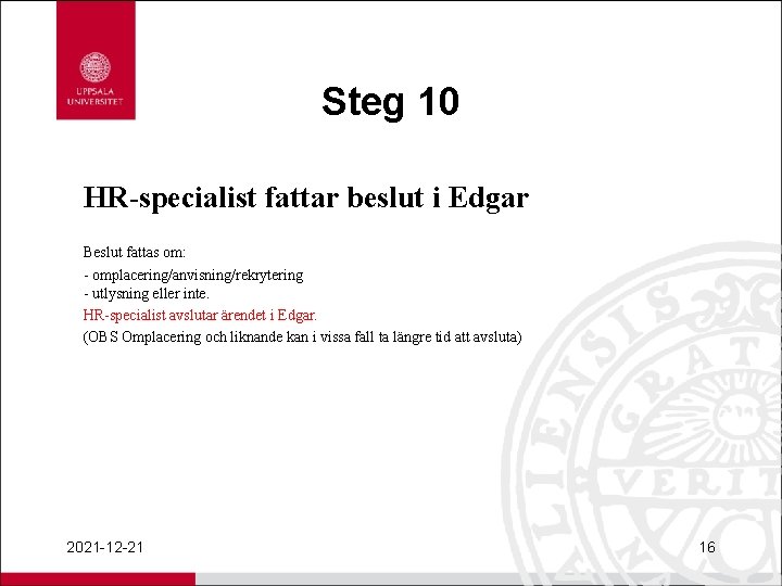Steg 10 HR-specialist fattar beslut i Edgar Beslut fattas om: - omplacering/anvisning/rekrytering - utlysning