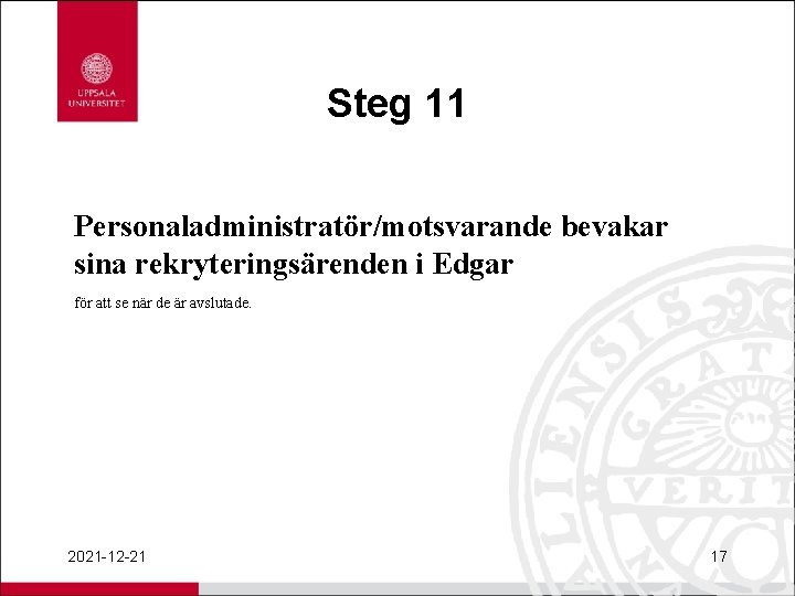 Steg 11 Personaladministratör/motsvarande bevakar sina rekryteringsärenden i Edgar för att se när de är