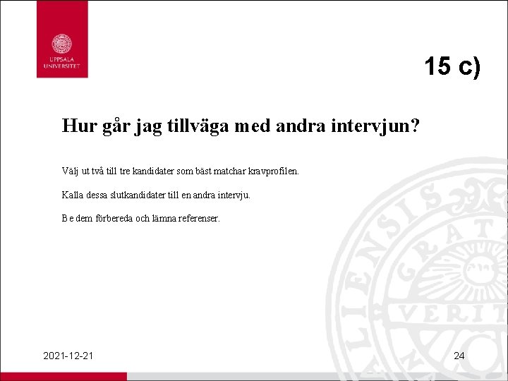 15 c) Hur går jag tillväga med andra intervjun? Välj ut två till tre