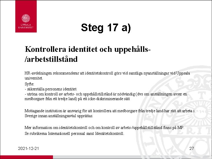 Steg 17 a) Kontrollera identitet och uppehålls/arbetstillstånd HR-avdelningen rekommenderar att identitetskontroll görs vid samtliga