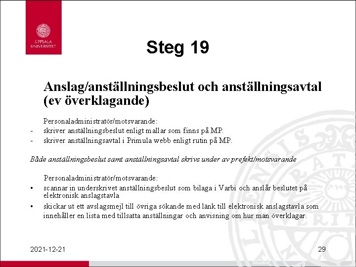 Steg 19 Anslag/anställningsbeslut och anställningsavtal (ev överklagande) - Personaladministratör/motsvarande: skriver anställningsbeslut enligt mallar som