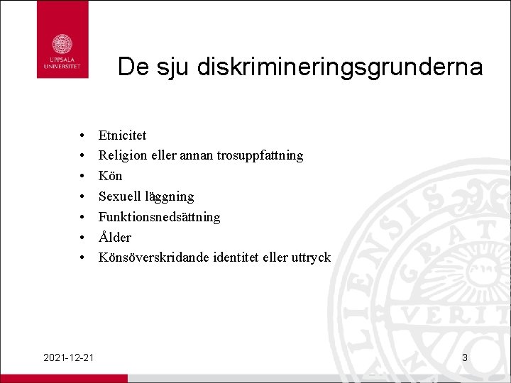 De sju diskrimineringsgrunderna • • 2021 -12 -21 Etnicitet Religion eller annan trosuppfattning Kön