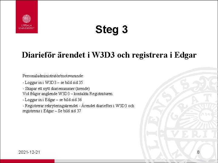 Steg 3 Diarieför ärendet i W 3 D 3 och registrera i Edgar Personaladministratör/motsvarande:
