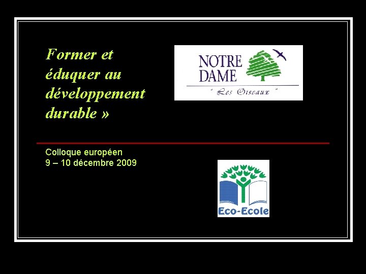 Former et éduquer au développement durable » Colloque européen 9 – 10 décembre 2009