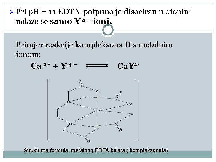 Ø Pri p. H = 11 EDTA potpuno je disociran u otopini nalaze se