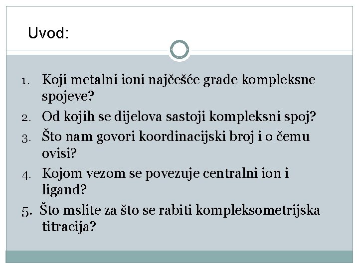 Uvod: 1. Koji metalni ioni najčešće grade kompleksne 2. 3. 4. 5. spojeve? Od