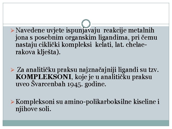 Ø Navedene uvjete ispunjavaju reakcije metalnih jona s posebnim organskim ligandima, pri čemu nastaju