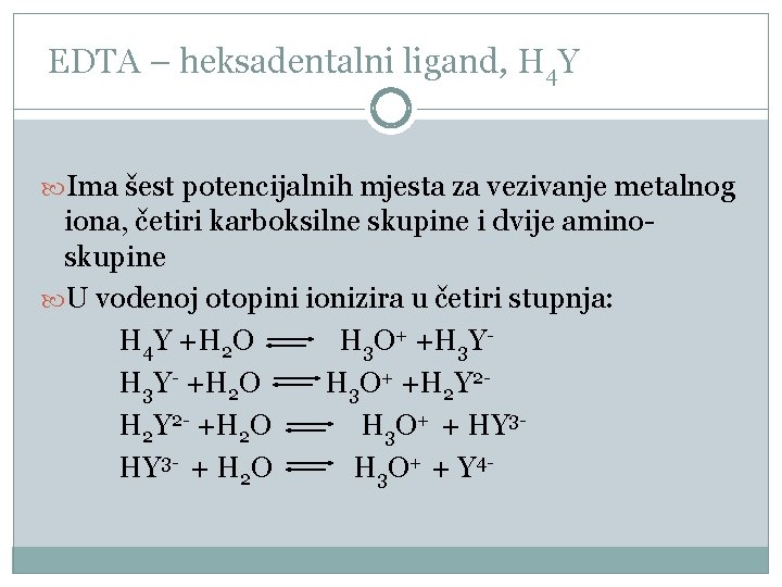 EDTA – heksadentalni ligand, H 4 Y Ima šest potencijalnih mjesta za vezivanje metalnog