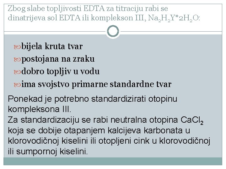 Zbog slabe topljivosti EDTA za titraciju rabi se dinatrijeva sol EDTA ili komplekson III,