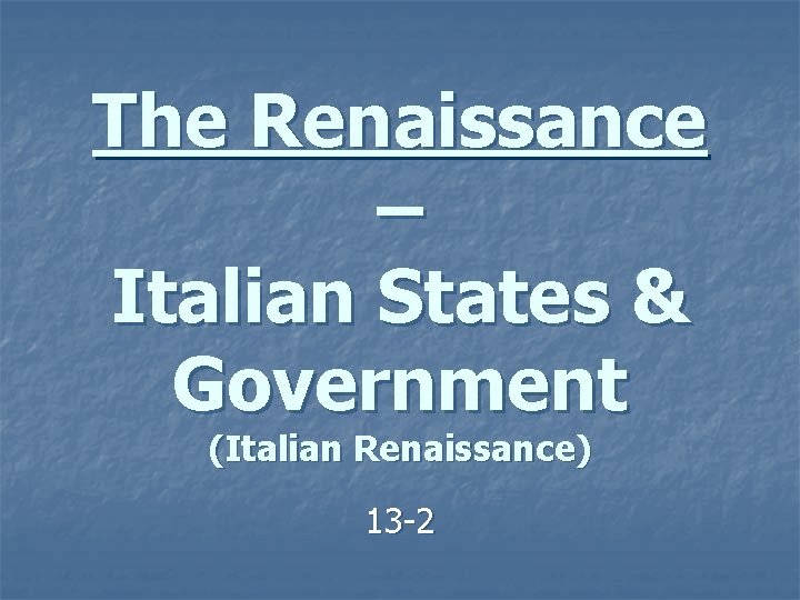The Renaissance – Italian States & Government (Italian Renaissance) 13 -2 