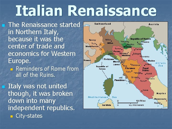 Italian Renaissance n The Renaissance started in Northern Italy, because it was the center