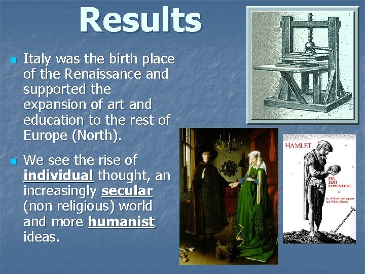 Results n n Italy was the birth place of the Renaissance and supported the
