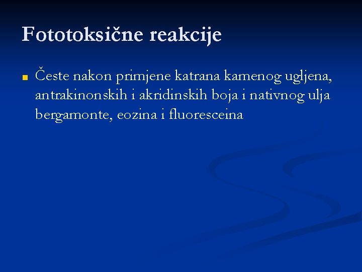 Fototoksične reakcije ■ Česte nakon primjene katrana kamenog ugljena, antrakinonskih i akridinskih boja i