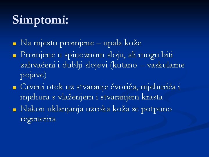 Simptomi: ■ ■ Na mjestu promjene – upala kože Promjene u spinoznom sloju, ali