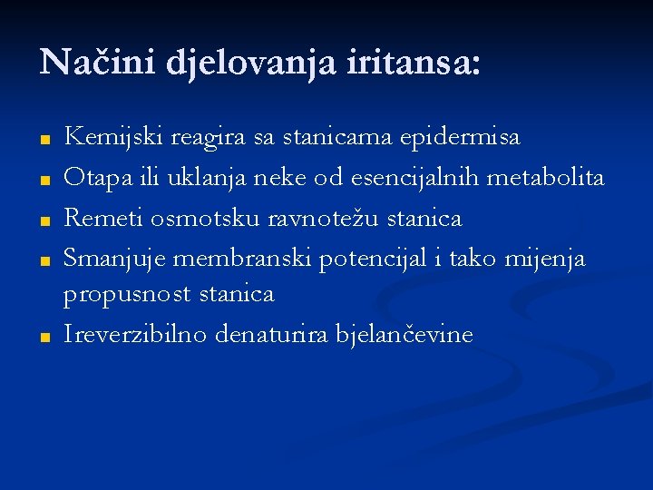 Načini djelovanja iritansa: ■ ■ ■ Kemijski reagira sa stanicama epidermisa Otapa ili uklanja