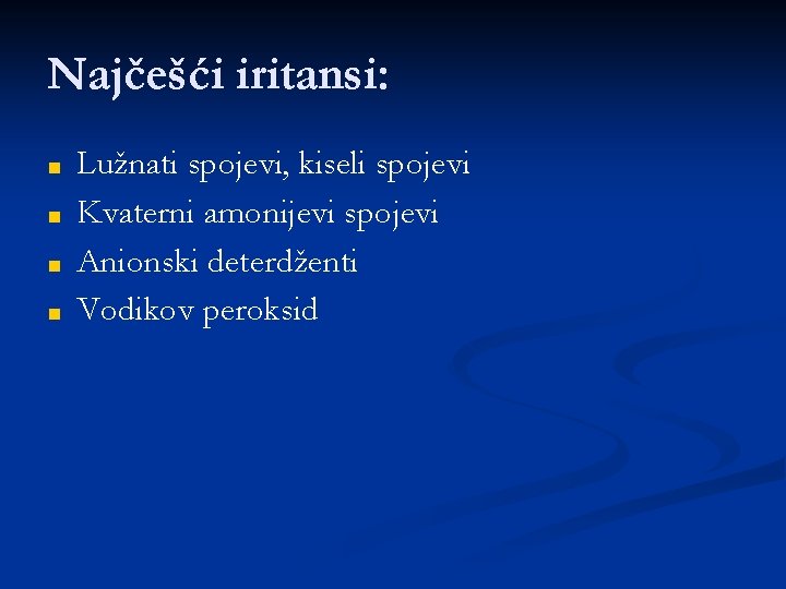 Najčešći iritansi: ■ ■ Lužnati spojevi, kiseli spojevi Kvaterni amonijevi spojevi Anionski deterdženti Vodikov