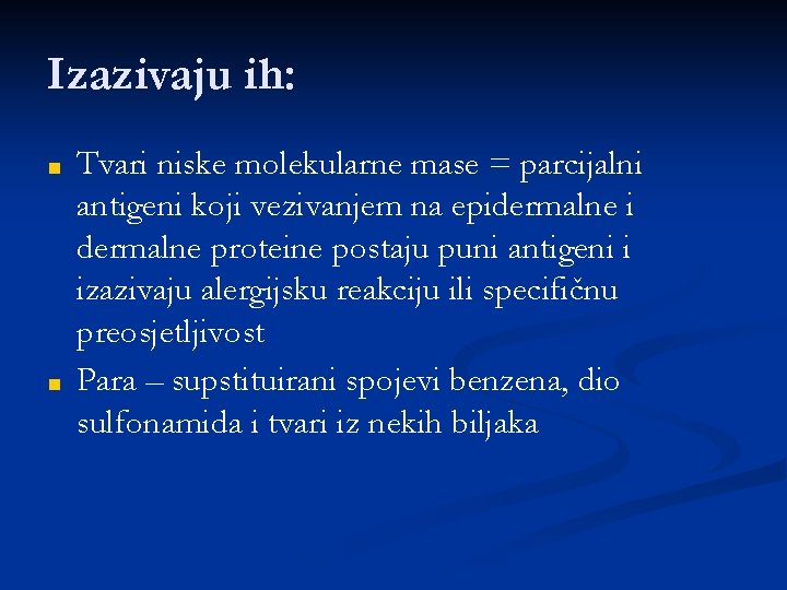 Izazivaju ih: ■ ■ Tvari niske molekularne mase = parcijalni antigeni koji vezivanjem na