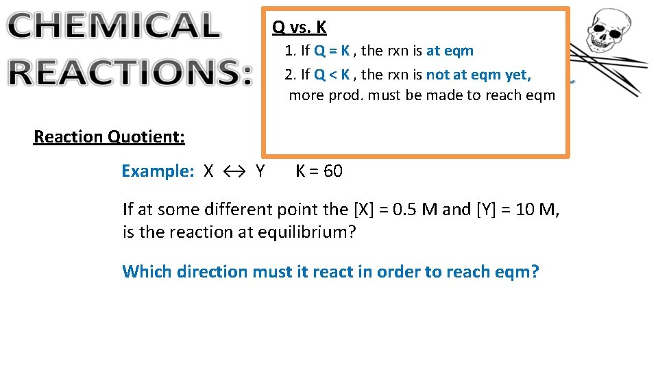 Q vs. K 1. If Q = K , the rxn is at eqm