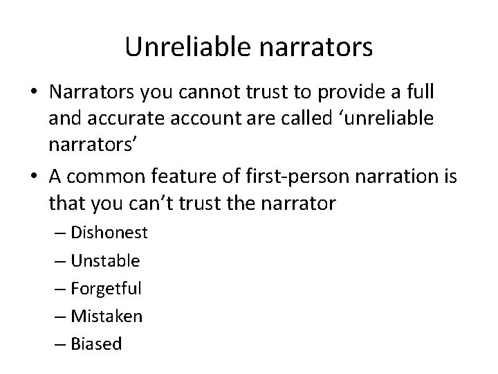 Unreliable narrators • Narrators you cannot trust to provide a full and accurate account