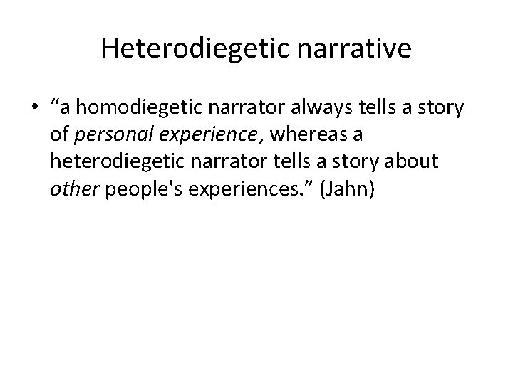 Heterodiegetic narrative • “a homodiegetic narrator always tells a story of personal experience, whereas