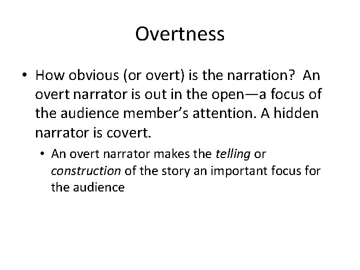 Overtness • How obvious (or overt) is the narration? An overt narrator is out