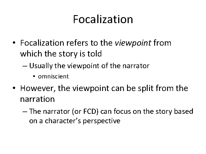 Focalization • Focalization refers to the viewpoint from which the story is told –