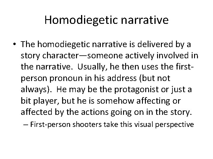 Homodiegetic narrative • The homodiegetic narrative is delivered by a story character—someone actively involved