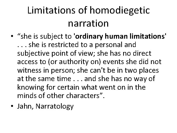 Limitations of homodiegetic narration • “she is subject to 'ordinary human limitations'. . .