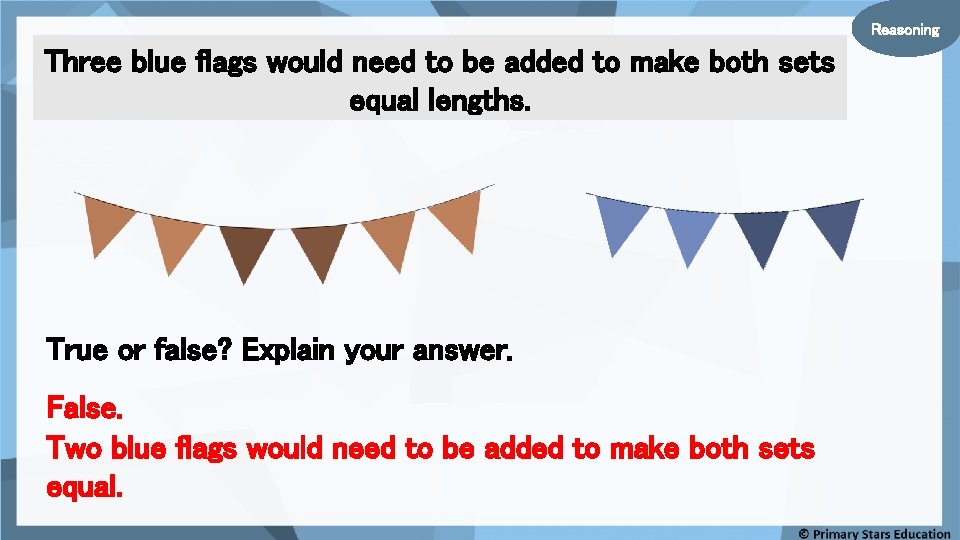 Reasoning Three blue flags would need to be added to make both sets equal