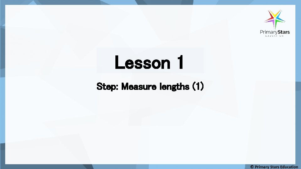 Lesson 1 Step: Measure lengths (1) 