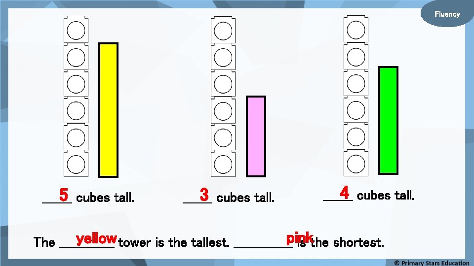 Fluency 5 cubes tall. _______ 3 cubes tall. _______ 4 cubes tall. _______ yellow