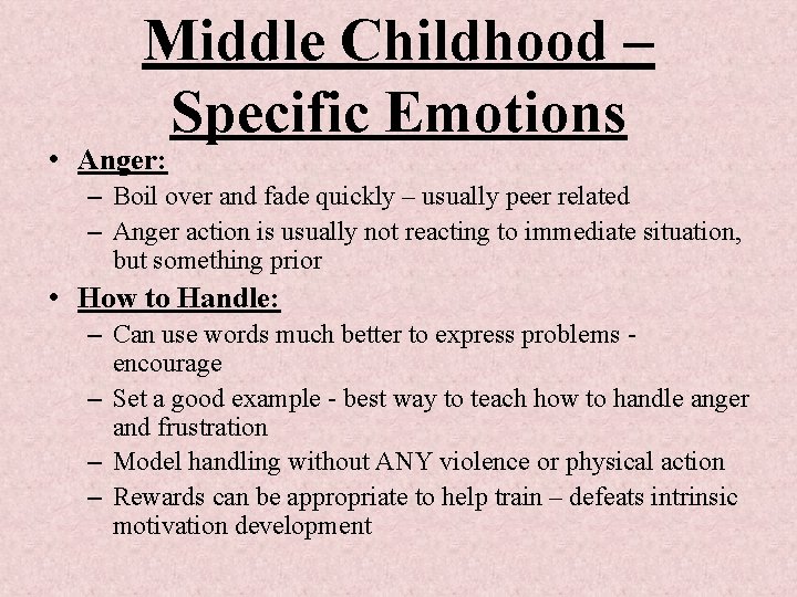 Middle Childhood – Specific Emotions • Anger: – Boil over and fade quickly –