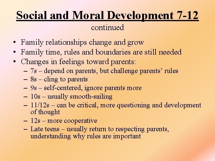 Social and Moral Development 7 -12 continued • Family relationships change and grow •