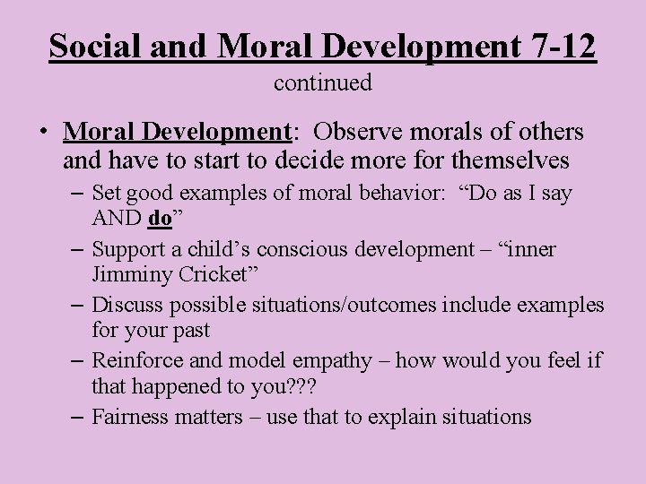 Social and Moral Development 7 -12 continued • Moral Development: Observe morals of others