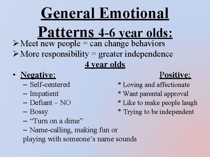 General Emotional Patterns 4 -6 year olds: Ø Meet new people = can change