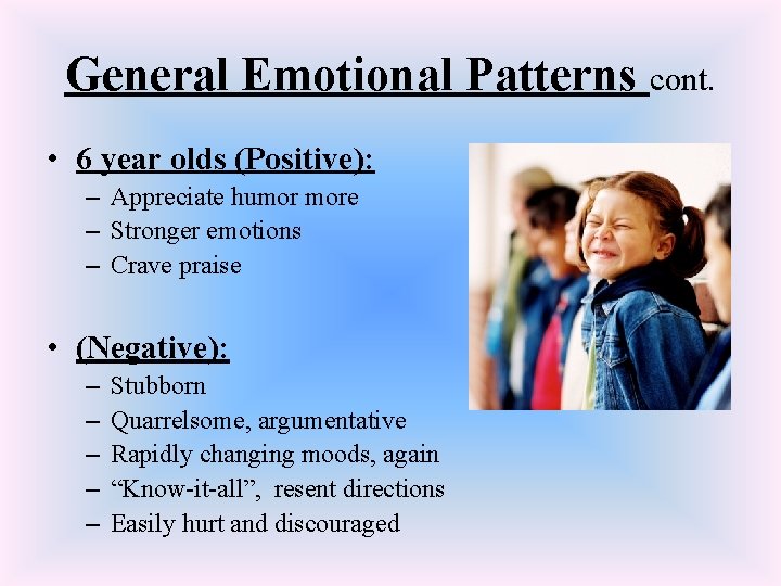 General Emotional Patterns cont. • 6 year olds (Positive): – Appreciate humor more –