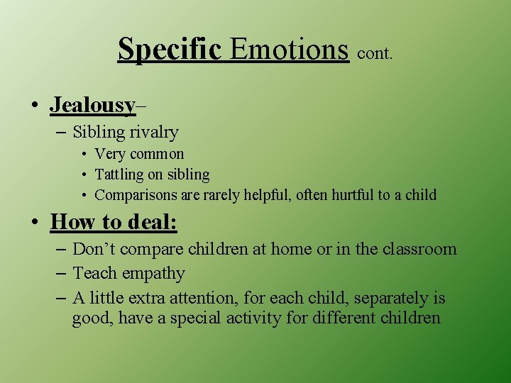 Specific Emotions cont. • Jealousy– – Sibling rivalry • Very common • Tattling on