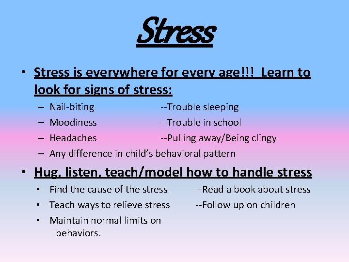 Stress • Stress is everywhere for every age!!! Learn to look for signs of