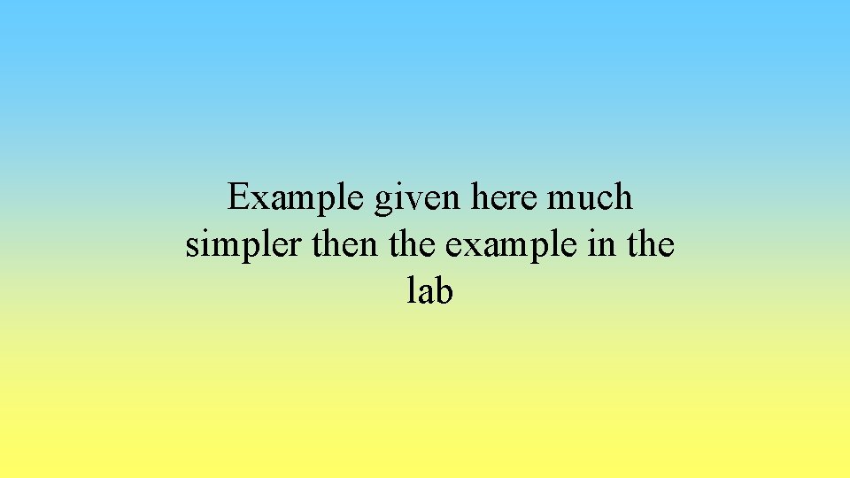 Example given here much simpler then the example in the lab 